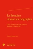 Damien Fortin - La Fontaine devant ses biographes - Deux siècles de lecture critique indirecte (1650-1850).
