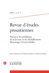 Thomas Klinkert - Revue d'études proustiennes N° 7, 2018-1 : Proust et les problèmes de la lecture et du déchiffrement - Hommage à Luzius Keller.