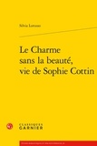Silvia Lorusso - Le Charme sans la beauté, vie de Sophie Cottin.