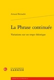 Arnaud Bernadet - La Phrase continuée - Variations sur un trope théorique.