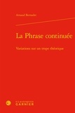 Arnaud Bernadet - La phrase continuée - Variations sur un trope théorique.