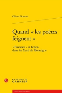 Olivier Guerrier - Quand "les poètes feignent" - "Fantasies" et fiction dans les Essais de Montaigne.