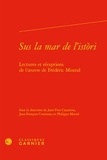  Classiques Garnier - Sus la mar de l'istori - Lectures et réceptions de l'oeuvre de Frédéric Mistral.