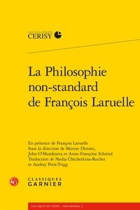 Maryse Dennes et John O Maiolearca - La Philosophie non-standard de François Laruelle.