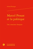 Gérard Desanges - Marcel Proust et la politique - Une conscience française.