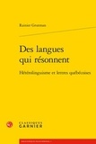 Rainier Grutman - Des langues qui résonnent - Hétérolinguisme et lettres québécoises.