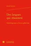 Rainier Grutman - Des langues qui resonnent - Hétérolinguisme et lettres québécoises.