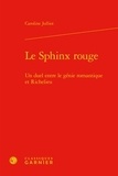 Caroline Julliot - Le Sphinx rouge - Un duel entre le génie romantique et Richelieu.