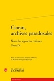  Classiques Garnier - Cioran, archives paradoxales - Tome 4, Nouvelles approches critiques.