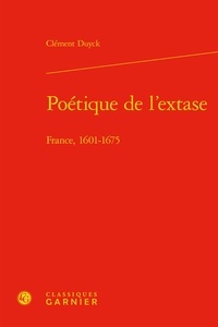 Clément Duyck - Poétique de l'extase - France, 1601-1675.