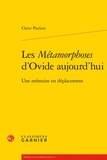 Claire Paulian - Les Métamorphoses d'Ovide aujourd'hui - Une mémoire en déplacement.