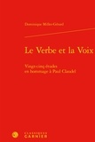 Dominique Millet-Gérard - Le Verbe et la Voix - Vingt-cinq études en hommage à Paul Claudel.