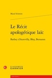 Maud Schmitt - Le récit apologétique laïc - Barbey d'Aurevilly, Bloy, Bernanos.