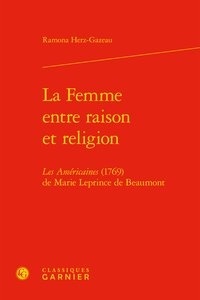 Ramona Herz-Gazeau - La Femme entre raison et religion - Les Américaines (1769) de Marie Leprince de Beaumont.