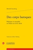 Mitchell Greenberg - Des corps baroques - Politique et sexualité en France au XVIIe siècle.