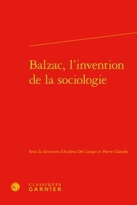  Classiques Garnier - Balzac, l'invention de la sociologie.