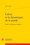Olivier Millet - Calvin et la dynamique de la parole - Etude de rhétorique réformée.