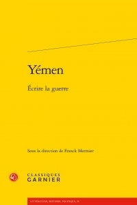  Classiques Garnier - Yémen, écrire la guerre.