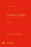Thomas Corneille - Théâtre complet - Tome 6.