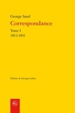 George Sand - Correspondance - Tome I, 1812-1831.
