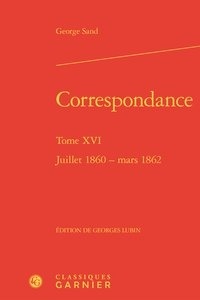 George Sand - Correspondance - Tome 16, juillet 1860 - mars 1862.