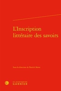 Patrick Marot - L'inscription littéraire des savoirs.