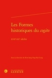 Kim Sang Ong-Van-Cung - Les Formes historiques du cogito - XVIIe-XXe siècles.