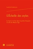 Ludmilla Evdokimova - L'Echelle des styles - Le haut et le bas dans la poésie française à la fin du Moyen-Age.