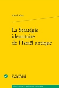 Alfred Marx - La Stratégie identitaire de l'Israël antique.