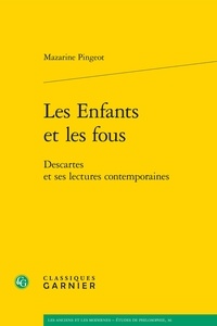 Mazarine Pingeot - Les enfants et les fous - Descartes et ses lectures contemporaines.