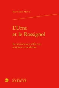 Marie Saint Martin - L'urne et le rossignol - Représentations d'Electre, antiques et modernes.