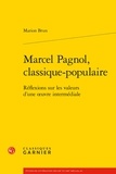 Marion Brun - Marcel Pagnol, classique populaire - Réflexions sur les valeurs d'une oeuvre intermédiale.