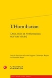 Lucien Faggion et Christophe Regina - L'Humiliation - Droit, récits et représentations (XIIe-XXIe siècles).