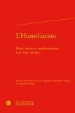 Lucien Faggion et Christophe Regina - L'humiliation - Droit, récits et représentations (XIIe-XXIe siècles).