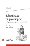 Nicole Gengoux - Libertinage et philosophie à l'époque classique (XVIe-XVIIIe siècle) N° 15/2018 : Pierre Bayle et les libertins.