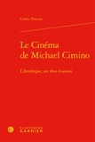 Cédric Donnat - Le cinéma de Michael Cimino - l'Amérique, un rêve évanoui.