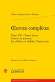 Céline Arnauld et Paul Dermée - Oeuvres complètes Tome VII : Textes divers : Cahiers de jeunesse, Les Affaires et l'affiche, Traductions.