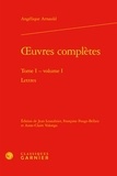 Angélique Arnauld - Oeuvres complètes - Tome 1, Volume 1, Lettres.