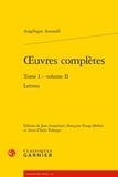 Angélique Arnauld - Oeuvres complètes - Tome 1, volume 2, Lettres.