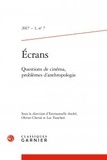  Classiques Garnier - Ecrans N° 7/2017 : Questions de cinéma, problèmes d'anthropologie.