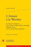Susanne Ardisson - L'amour à la Werther - Le discours amoureux chez Goethe, Villers, Staël et Stendhal - Regards croisés sur un mythe franco-allemand.