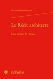 Vincent Gélinas-Lemaire - Le Récit architecte - Cinq aspects de l'espace.