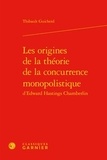 Thibault Guicherd - Les origines de la théorie de la concurrence monopolistique d'Edward Hastings Chamberlin.