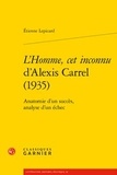 Etienne Lepicard - L'homme, cet inconnu d'Alexis Carrel (1935) - Anatomie d'un succès, analyse d'un échec.
