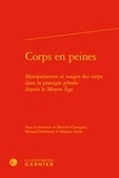  Classiques Garnier - Corps en peines - Manipulations et usages des corps dans la pratique pénale depuis le Moyen Age.