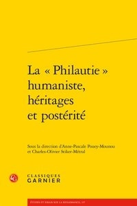 Anne-Pascale Pouey-Mounou et Charles-Olivier Stiker-Métral - La "Philautie" humaniste, héritages et postérité.