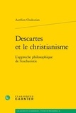 Aurélien Chukurian - Descartes et le christianisme - L'approche philosophique de l'eucharistie.