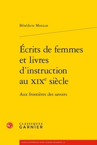 Bénédicte Monicat - Ecrits de femmes et livres d'instruction au XIXe siècle - Aux frontières des savoirs.