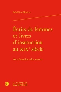 Bénédicte Monicat - Ecrits de femmes et livres d'instruction au XIXe siècle - Aux frontières des savoirs.