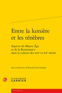  Classiques Garnier - Entre la lumière et les ténèbres - Aspects du Moyen Age et de la Renaissance dans la culture des XIXe et XXe siècle.